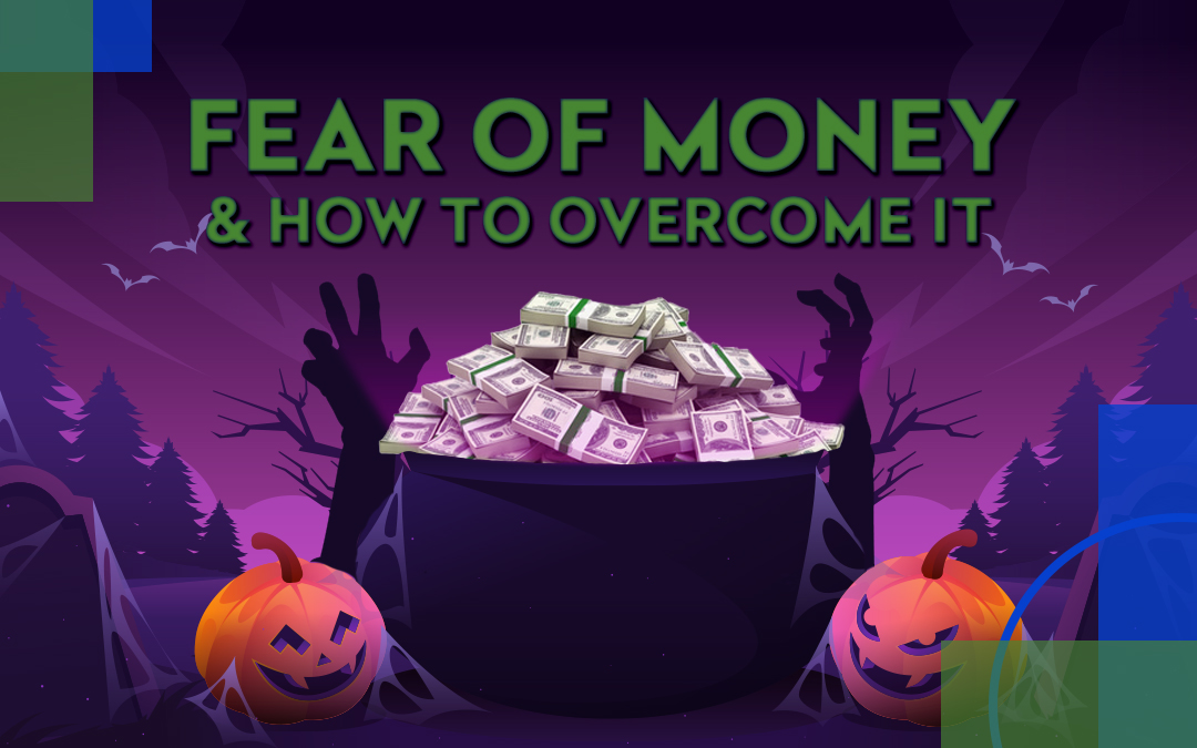The Fear of Money & How to Overcome It